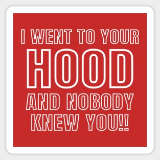 I WENT TO YOUR HOOD Sticker